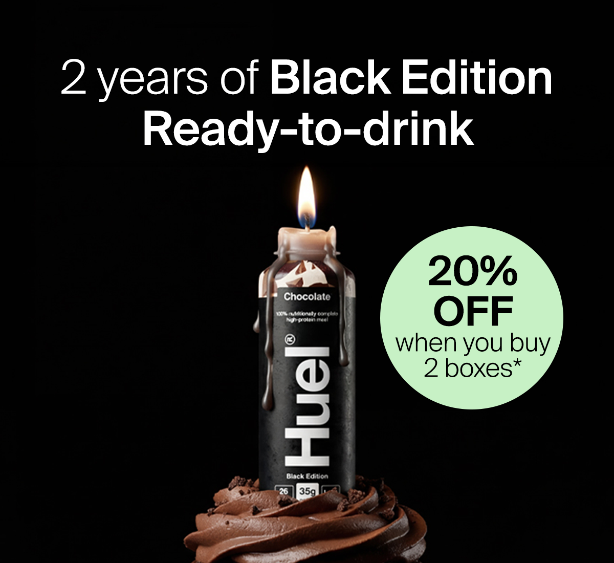 2 years of Black Edition Ready-to-drink. Get 20% when you buy 2 boxes*