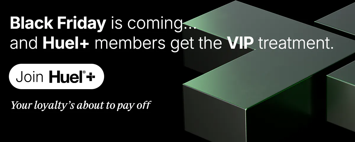 Black Friday is coming... and Huel+ members get the VIP treatment. Join Huel+