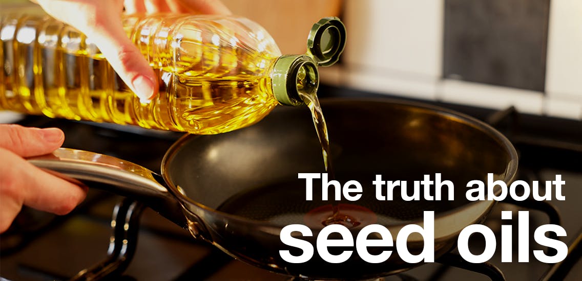 The truth about seed oils