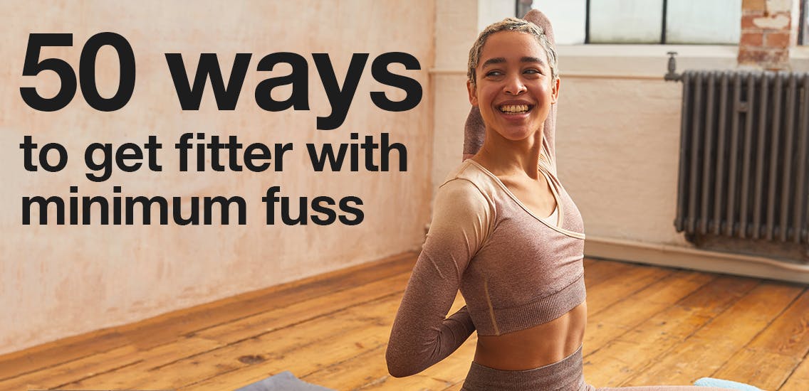 50 ways to get fitter with minimum fuss