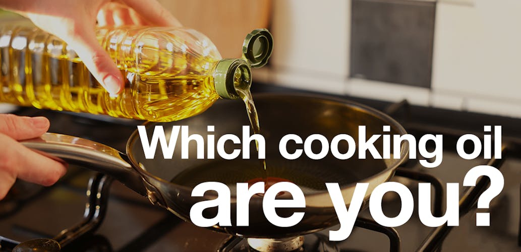 Which cooking oil are you?