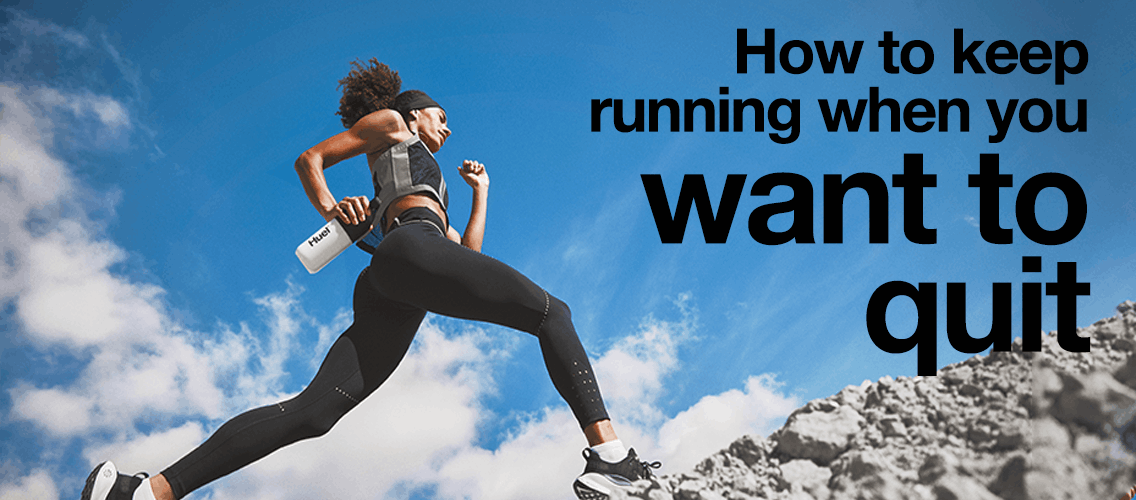 How to keep running when you want to quit